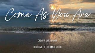 Crowder Come As You Are - That One Hot Summer Night Ukelele Cover