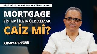 Ev Almak İçin Hangisi Caizdir? Faizli Kredi Ya Da Mortgage | AHMET KURUCAN