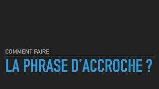 Comment faire une phrase d'accroche ?