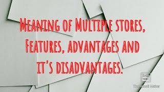 Meaning of Multiple stores/ Chain stores, features, advantages and it's disadvantages.