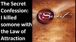 I killed someone with the law of attraction. "The Secret" Confession.