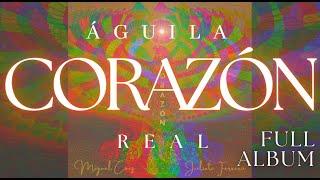 Águila Real - CORAZÓN (Full Album - Uninterrupted)