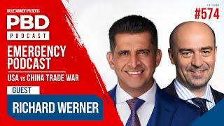 EMERGENCY PODCAST: USA vs China Trade War w/ Richard Werner | PBD Podcast | Ep. 574