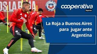  Cooperativa Deportes: La Roja a Buenos Aires para jugar ante Argentina