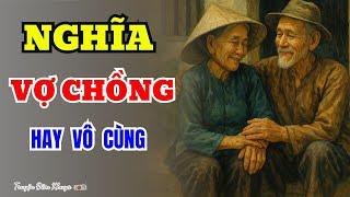 Truyện Ngắn Tâm Sự Tuổi Già Hay Nhất-NGHĨA VỢ CHỒNG-Truyện Đêm Khuya Cực Hay