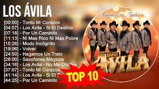 Los Ávila 2023 - 10 Grandes Exitos - Tonto Mi Corazon, Los Avila - Si El Destino, Por Un Caminit...