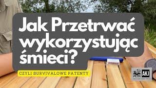 Jak Przetrwać wykorzystując śmieci , czyli survivalowe patenty