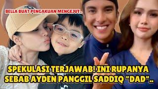 Akhirnya Bella buat pengakuan Sebab Ayden Panggil Syed Saddiq "Dad"..? Spekulasi akhirnya Terjawab!