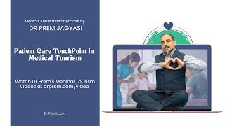 Patient Care Touchpoints and Patient Journey Mapping in Medical Tourism - Dr Prem Masterclass