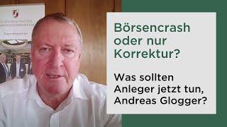 Börsencrash oder nur Korrektur? Was sollten Anleger jetzt tun, Andreas Glogger?