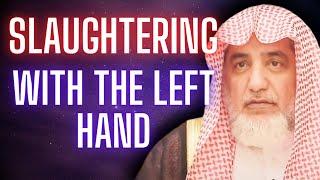 Can One Slaughter With The Left Hand? - Shaykh Saleh Aal Al Shaykh