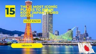 The 15 Most Iconic Places to See in Kobe Japan (Video Guide)