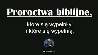 Proroctwa biblijne, które się wypełniły i które się wypełnią | Radek Siewniak