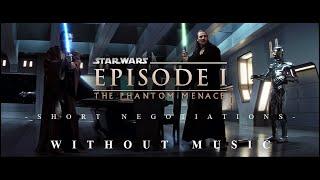 'Short Negotiations' WITHOUT MUSIC | Star Wars Episode I THE PHANTOM MENACE