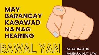 Bawal mag conduct ng hearing ang KAGAWAD! Lupong Tagapamayapa lang dapat..