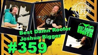 #359 The Best Damn Roofer Joshua Bigger is in the studio Roofing Politics Convoy Freedom and More