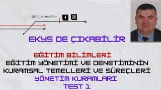 EKYS' DE ÇIKABİLİR - EĞİTİM YÖNETİMİ DENETİMİNİN KURAMSAL TEMELLERİ - YÖNETİM KURAMLARI TEST 1