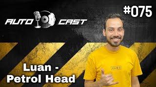 Luan - PetrolHead - Autocast #075