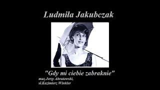 Ludmiła Jakubczak - Gdy mi ciebie zabraknie