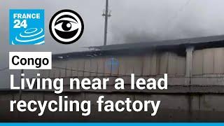 Congo: The dangers of living near a lead-recycling plant • The Observers - France 24