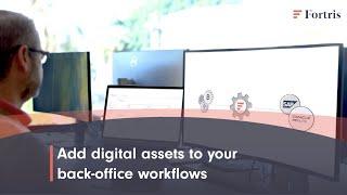 Add digital assets to your back-office workflows with Fortris