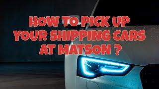 10 step on how to pick up shipping car at Matson.#matson#affordable #fast