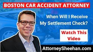 When Will I Receive My Car Accident Settlement Check? | Boston Car Accident Attorney