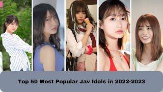 Top 50 Most Popular Jav Actresses in 2022-2023