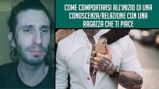 Come comportarsi all’inizio di una conoscenza/relazione con una ragazza che ti piace