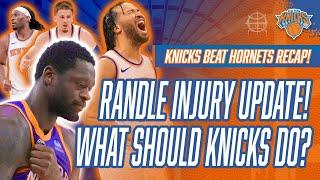 Julius RANDLE INJURY UPDATE! What Should KNICKS Do? | Knicks vs Hornets Postgame Recap