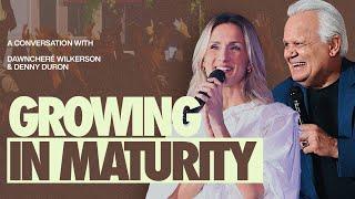 Growing In Maturity — A Conversation w/ Pastor Denny Duron + DawnCheré Wilkerson — Mature Me