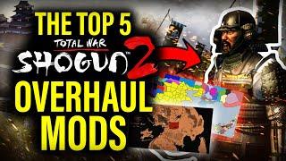 The TOP 5 MASSIVE OVERHAUL MODS For Shogun 2 Total War