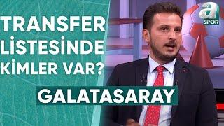 Emre Kaplan, Galatasaray'ın Transfer Listesindeki İsimleri Açıkladı! / A Spor / Transfer Raporu