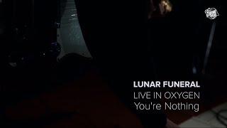 Lunar Funeral – You're Nothing (Live in Oxygen)