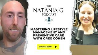 Mastering Lifestyle Management & Preventive Care with Dr. Greg Cohen | Natania G Podcast