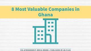 Top 8 Most Valuable Companies in Ghana - (Biggest, Largest and Richest)