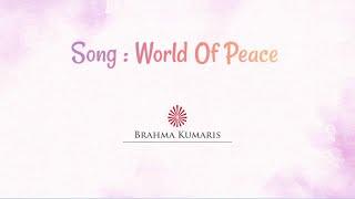 World Of Peace | BK English Song | BK Dr Damini | Brahma Kumaris