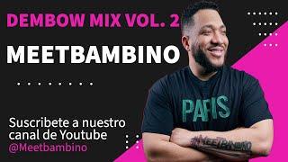 DEMBOW MIX VOL 2 - MEETBAMBINO LO MAS PEGADO 2023