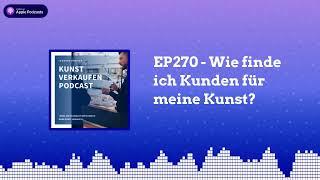 Wie finde ich Kunden für meine Kunst | Kunst verkaufen Podcast EP270