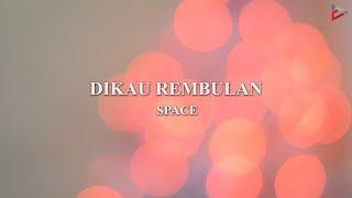 SPACE - DIKAU REMBULAN