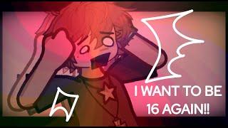 ️ FLASH || I Want To Be 16 Again!! || Gacha || vent-ish