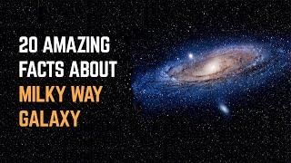 20 Amazing Facts About The Milky Way Galaxy