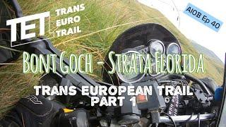 Trans Euro Trail Part 1 - Bont Goch to Strata Florida - An Idiot On Board - Ep 40