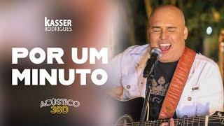 KASSER RODRIGUES - POR UM MINUTO (ACÚSTICO 360)