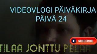 VIDEOVLOGI PÄIVÄKIRJA PÄIVÄ 24