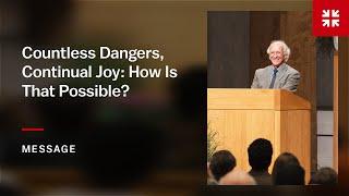 Countless Dangers, Continual Joy: How Is That Possible?