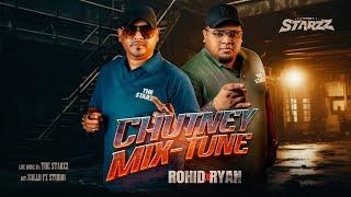 CHUTNEY MIX-TUNE | ROHID & RYAN | THE STARZZ