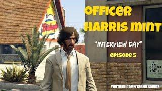 OFFICER HARRIS MINT: "INTERVIEW DAY" EP 5