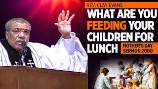 Rev. Clay Evans' Sermon 'What Are You Feeding Your Children "