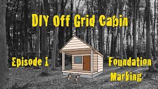 DIY Off Grid Cabin - Episode 1 - How To Lay Out A Square Cabin Foundation